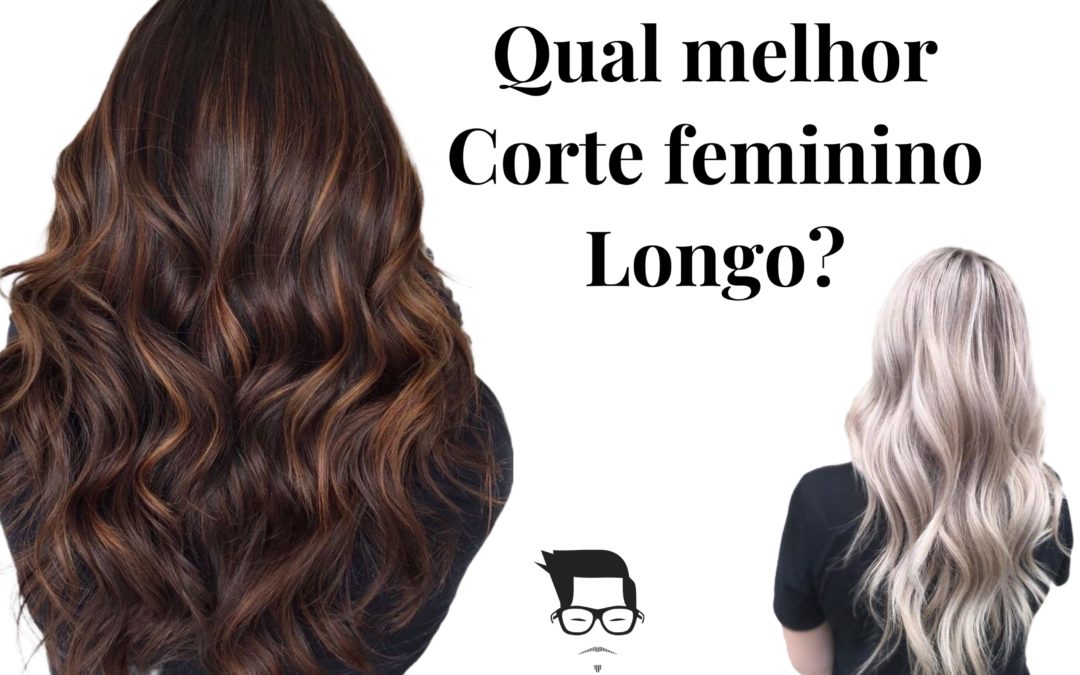 Qual melhor corte de cabelo feminino longo?