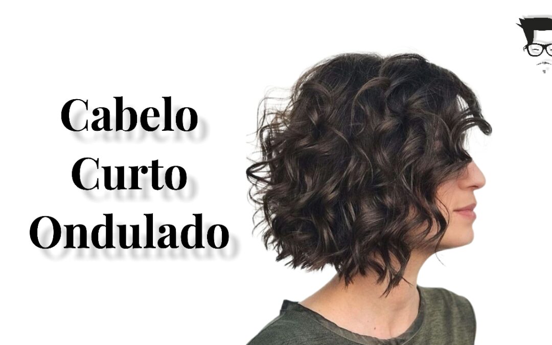 Cabelo Curto Ondulado: O Estilo Versátil e Atual