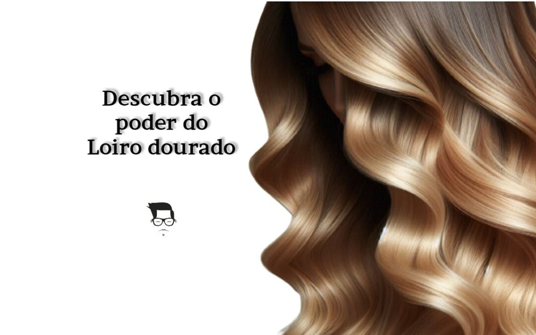 Dicas e Segredos para Alcançar o Cabelo Loiro Dourado Perfeito