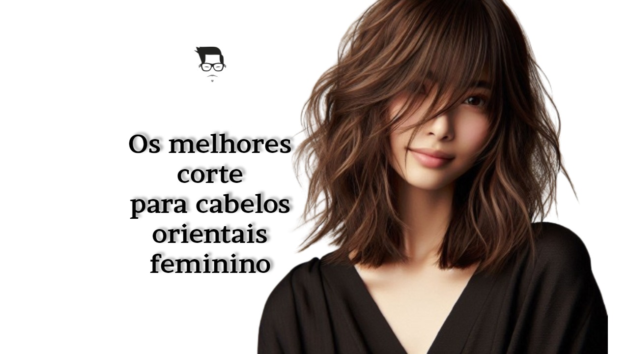 Descubra os Melhores Cortes de Cabelos orientais feminino cabelos orientais feminino